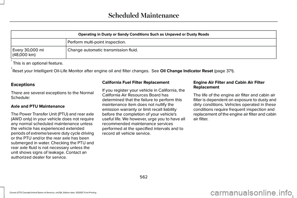 LINCOLN CORSAIR 2021 Owners Manual Operating in Dusty or Sandy Conditions Such as Unpaved or Dusty Roads
Perform multi-point inspection.
Change automatic transmission fluid.
Every 30,000 mi
(48,000 km)
1 This is an optional feature.
2 LINCOLN CORSAIR 2021 Owners Manual Operating in Dusty or Sandy Conditions Such as Unpaved or Dusty Roads
Perform multi-point inspection.
Change automatic transmission fluid.
Every 30,000 mi
(48,000 km)
1 This is an optional feature.
2