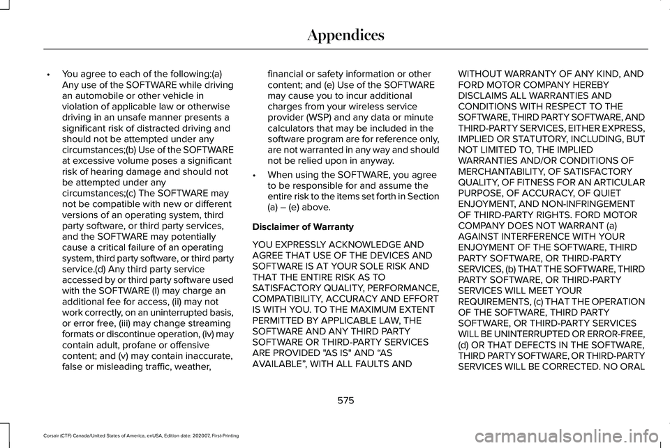 LINCOLN CORSAIR 2021 Owners Manual •
You agree to each of the following:(a)
Any use of the SOFTWARE while driving
an automobile or other vehicle in
violation of applicable law or otherwise
driving in an unsafe manner presents a
signi LINCOLN CORSAIR 2021 Owners Manual •
You agree to each of the following:(a)
Any use of the SOFTWARE while driving
an automobile or other vehicle in
violation of applicable law or otherwise
driving in an unsafe manner presents a
signi