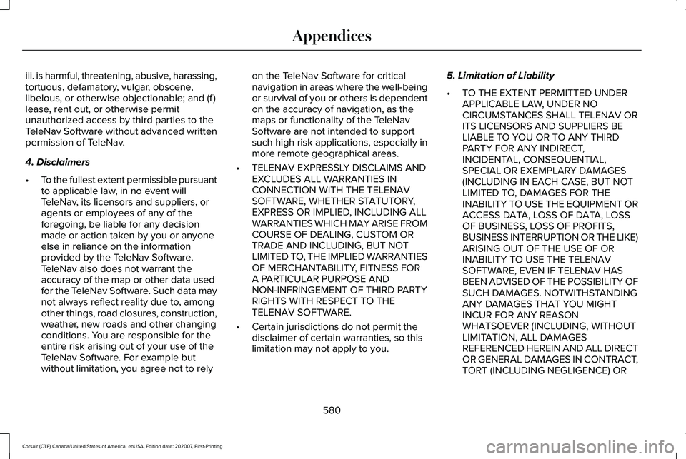 LINCOLN CORSAIR 2021 Owners Manual iii. is harmful, threatening, abusive, harassing,
tortuous, defamatory, vulgar, obscene,
libelous, or otherwise objectionable; and (f )
lease, rent out, or otherwise permit
unauthorized access by thir LINCOLN CORSAIR 2021 Owners Manual iii. is harmful, threatening, abusive, harassing,
tortuous, defamatory, vulgar, obscene,
libelous, or otherwise objectionable; and (f )
lease, rent out, or otherwise permit
unauthorized access by thir
