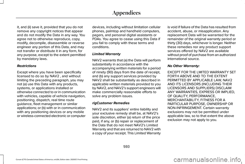 LINCOLN CORSAIR 2021 Owners Manual it, and (ii) save it, provided that you do not
remove any copyright notices that appear
and do not modify the Data in any way. You
agree not to otherwise reproduce, copy,
modify, decompile, disassembl LINCOLN CORSAIR 2021 Owners Manual it, and (ii) save it, provided that you do not
remove any copyright notices that appear
and do not modify the Data in any way. You
agree not to otherwise reproduce, copy,
modify, decompile, disassembl