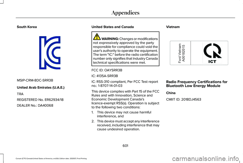 LINCOLN CORSAIR 2021 Owners Manual South Korea
MSIP-CRM-8DC-SRR3B
United Arab Emirates (U.A.E.)
TRA
REGISTERED No. ER62934/18
DEALER No.: DA40068 United States and Canada WARNING: Changes or modifications
not expressively approved by t LINCOLN CORSAIR 2021 Owners Manual South Korea
MSIP-CRM-8DC-SRR3B
United Arab Emirates (U.A.E.)
TRA
REGISTERED No. ER62934/18
DEALER No.: DA40068 United States and Canada WARNING: Changes or modifications
not expressively approved by t