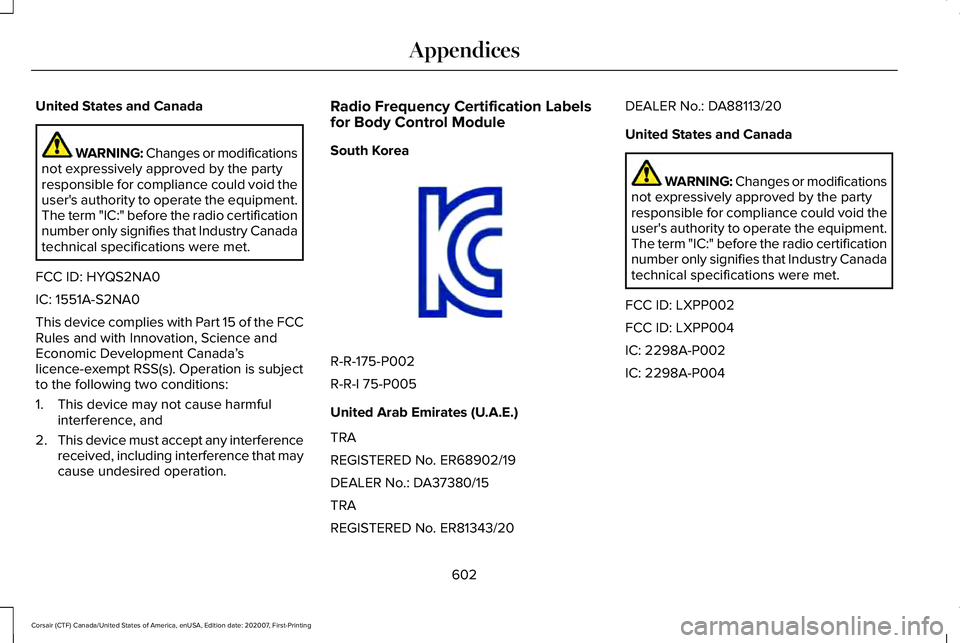 LINCOLN CORSAIR 2021 Owners Manual United States and Canada
WARNING: Changes or modifications
not expressively approved by the party
responsible for compliance could void the
user's authority to operate the equipment.
The term " LINCOLN CORSAIR 2021 Owners Manual United States and Canada
WARNING: Changes or modifications
not expressively approved by the party
responsible for compliance could void the
user's authority to operate the equipment.
The term "