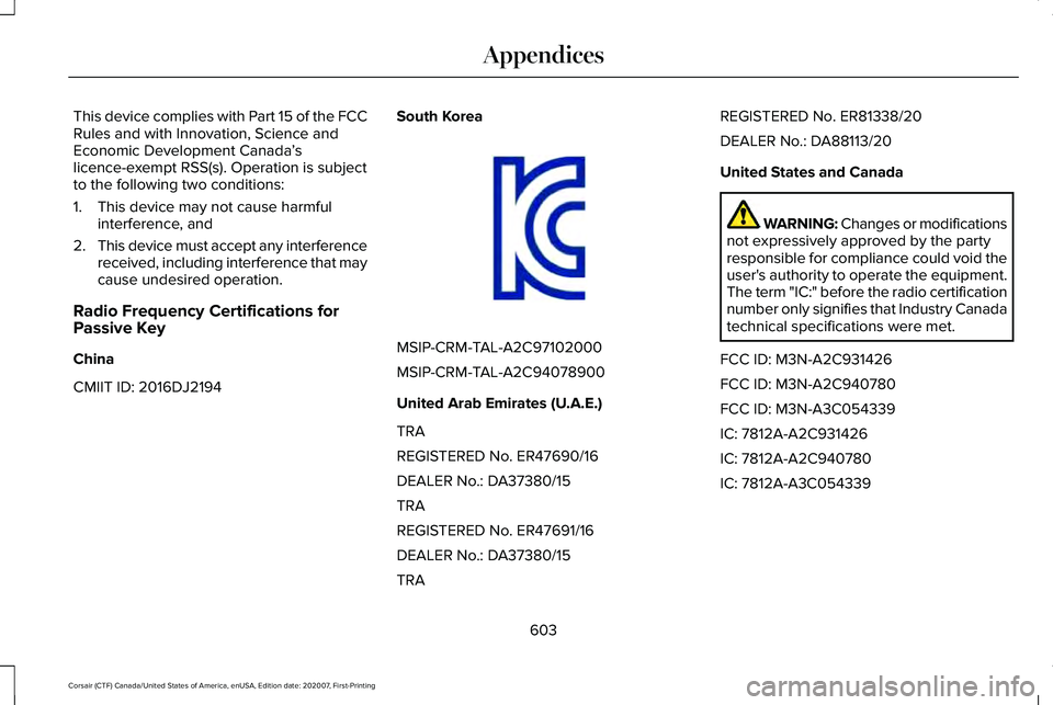 LINCOLN CORSAIR 2021 Owners Manual This device complies with Part 15 of the FCC
Rules and with Innovation, Science and
Economic Development Canada
’s
licence-exempt RSS(s). Operation is subject
to the following two conditions:
1. Thi LINCOLN CORSAIR 2021 Owners Manual This device complies with Part 15 of the FCC
Rules and with Innovation, Science and
Economic Development Canada
’s
licence-exempt RSS(s). Operation is subject
to the following two conditions:
1. Thi