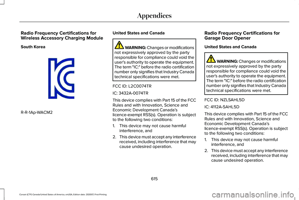 LINCOLN CORSAIR 2021 Owners Manual Radio Frequency Certifications for
Wireless Accessory Charging Module
South Korea
R-R-1Ap-WACM2 United States and Canada WARNING: Changes or modifications
not expressively approved by the party
respon LINCOLN CORSAIR 2021 Owners Manual Radio Frequency Certifications for
Wireless Accessory Charging Module
South Korea
R-R-1Ap-WACM2 United States and Canada WARNING: Changes or modifications
not expressively approved by the party
respon