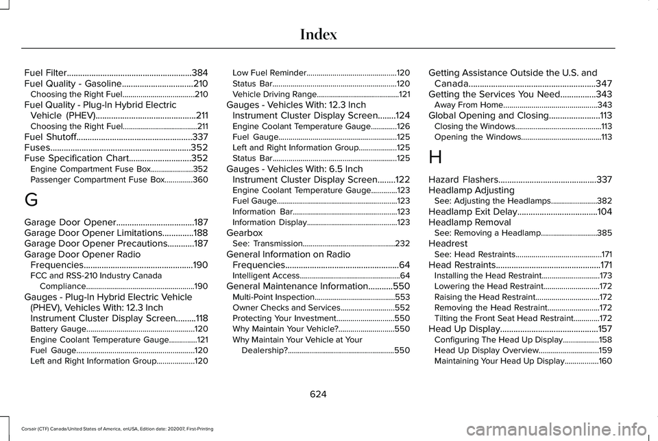 LINCOLN CORSAIR 2021 Owners Manual Fuel Filter........................................................384
Fuel Quality - Gasoline................................210
Choosing the Right Fuel....................................210
Fuel Qu LINCOLN CORSAIR 2021 Owners Manual Fuel Filter........................................................384
Fuel Quality - Gasoline................................210
Choosing the Right Fuel....................................210
Fuel Qu