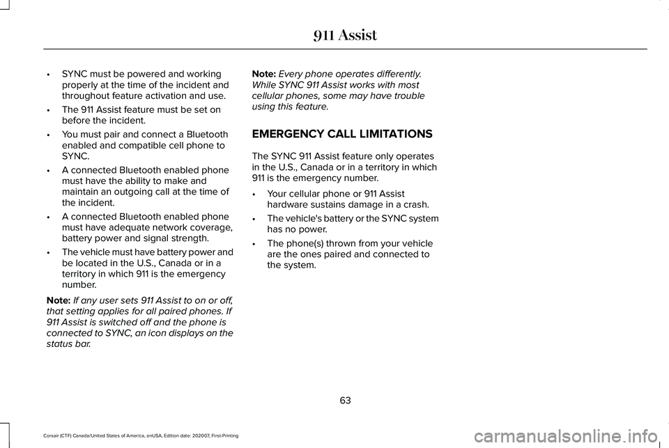 LINCOLN CORSAIR 2021 Repair Manual •
SYNC must be powered and working
properly at the time of the incident and
throughout feature activation and use.
• The 911 Assist feature must be set on
before the incident.
• You must pair an LINCOLN CORSAIR 2021 Repair Manual •
SYNC must be powered and working
properly at the time of the incident and
throughout feature activation and use.
• The 911 Assist feature must be set on
before the incident.
• You must pair an