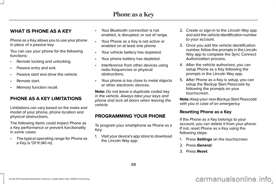 LINCOLN CORSAIR 2021 Manual PDF WHAT IS PHONE AS A KEY
Phone as a Key allows you to use your phone
in place of a passive key.
You can use your phone for the following
functions:
•
Remote locking and unlocking.
• Passive entry an LINCOLN CORSAIR 2021 Manual PDF WHAT IS PHONE AS A KEY
Phone as a Key allows you to use your phone
in place of a passive key.
You can use your phone for the following
functions:
•
Remote locking and unlocking.
• Passive entry an