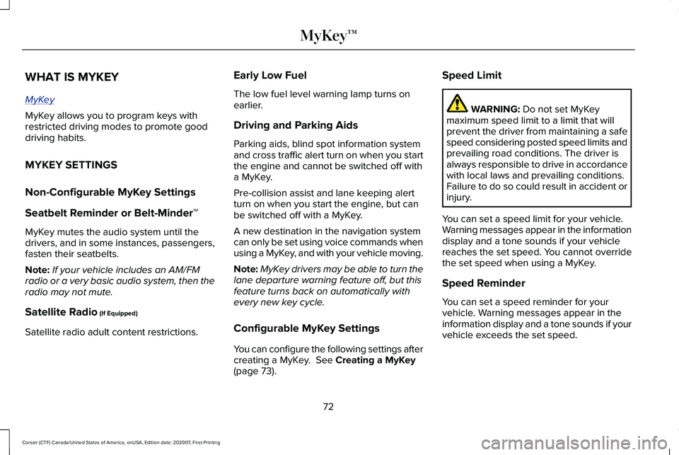 LINCOLN CORSAIR 2021 Manual PDF WHAT IS MYKEY
MyK
ey
MyKey allows you to program keys with
restricted driving modes to promote good
driving habits.
MYKEY SETTINGS
Non-Configurable MyKey Settings
Seatbelt Reminder or Belt-Minder™
M LINCOLN CORSAIR 2021 Manual PDF WHAT IS MYKEY
MyK
ey
MyKey allows you to program keys with
restricted driving modes to promote good
driving habits.
MYKEY SETTINGS
Non-Configurable MyKey Settings
Seatbelt Reminder or Belt-Minder™
M