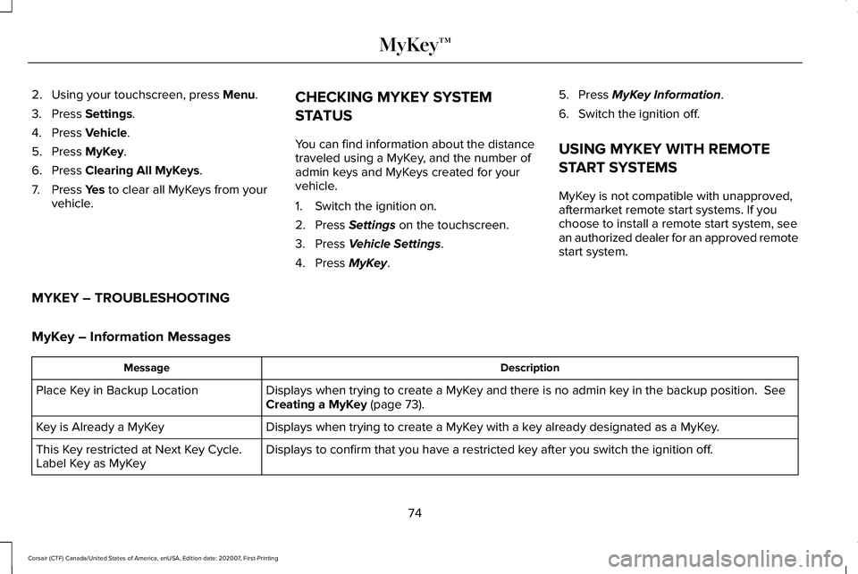 LINCOLN CORSAIR 2021 Manual PDF 2. Using your touchscreen, press Menu.
3. Press
Settings.
4. Press
Vehicle.
5. Press
MyKey.
6. Press
Clearing All MyKeys.
7. Press
Yes to clear all MyKeys from your
vehicle. CHECKING MYKEY SYSTEM LINCOLN CORSAIR 2021 Manual PDF 2. Using your touchscreen, press Menu.
3. Press
Settings.
4. Press
Vehicle.
5. Press
MyKey.
6. Press
Clearing All MyKeys.
7. Press
Yes to clear all MyKeys from your
vehicle. CHECKING MYKEY SYSTEM