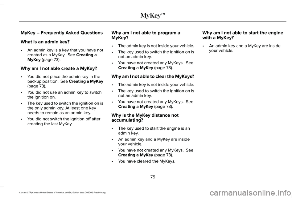 LINCOLN CORSAIR 2021 Manual PDF MyKey – Frequently Asked Questions
What is an admin key?
•
An admin key is a key that you have not
created as a MyKey. See Creating a
MyKey (page 73).
Why am I not able create a MyKey?
• You di LINCOLN CORSAIR 2021 Manual PDF MyKey – Frequently Asked Questions
What is an admin key?
•
An admin key is a key that you have not
created as a MyKey. See Creating a
MyKey (page 73).
Why am I not able create a MyKey?
• You di