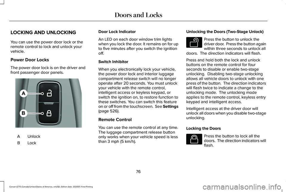 LINCOLN CORSAIR 2021 Manual PDF LOCKING AND UNLOCKING
You can use the power door lock or the
remote control to lock and unlock your
vehicle.
Power Door Locks
The power door lock is on the driver and
front passenger door panels.
Unlo LINCOLN CORSAIR 2021 Manual PDF LOCKING AND UNLOCKING
You can use the power door lock or the
remote control to lock and unlock your
vehicle.
Power Door Locks
The power door lock is on the driver and
front passenger door panels.
Unlo