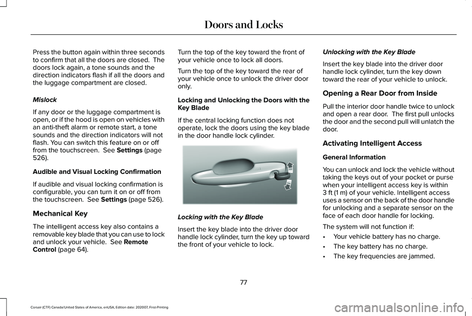 LINCOLN CORSAIR 2021 Manual PDF Press the button again within three seconds
to confirm that all the doors are closed. The
doors lock again, a tone sounds and the
direction indicators flash if all the doors and
the luggage compartme LINCOLN CORSAIR 2021 Manual PDF Press the button again within three seconds
to confirm that all the doors are closed. The
doors lock again, a tone sounds and the
direction indicators flash if all the doors and
the luggage compartme
