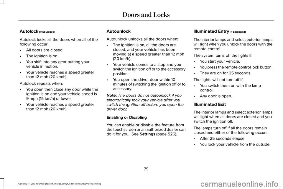 LINCOLN CORSAIR 2021  Owners Manual Autolock (If Equipped)
Autolock locks all the doors when all of the
following occur:
• All doors are closed.
• The ignition is on.
• You shift into any gear putting your
vehicle in motion.
• Y