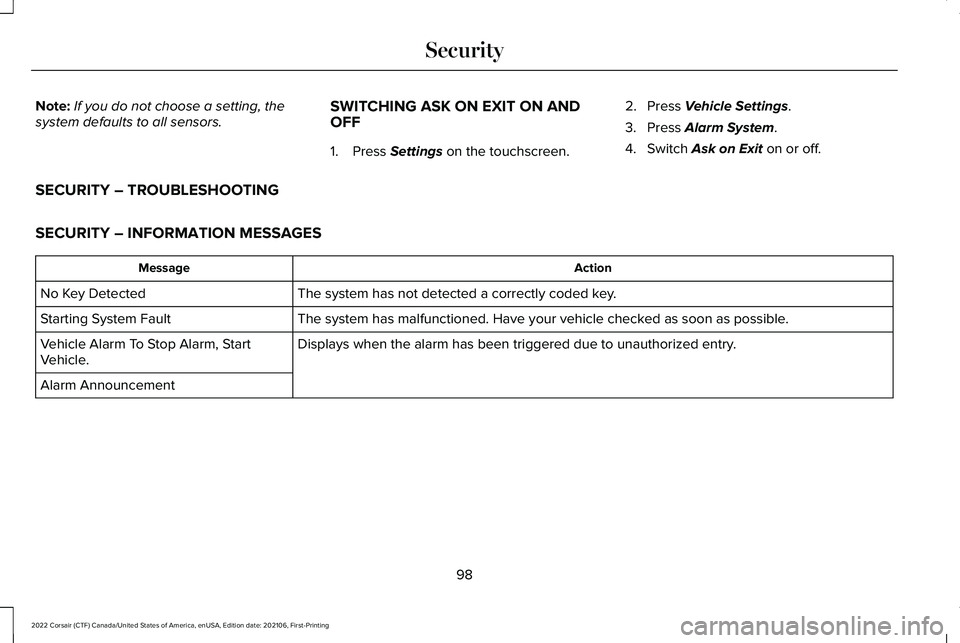 LINCOLN CORSAIR 2022 Owners Manual Note:
If you do not choose a setting, the
system defaults to all sensors. SWITCHING ASK ON EXIT ON AND
OFF
1. Press Settings on the touchscreen.2. Press
Vehicle Settings.
3. Press
Alarm System.
4. S LINCOLN CORSAIR 2022 Owners Manual Note:
If you do not choose a setting, the
system defaults to all sensors. SWITCHING ASK ON EXIT ON AND
OFF
1. Press Settings on the touchscreen.2. Press
Vehicle Settings.
3. Press
Alarm System.
4. S