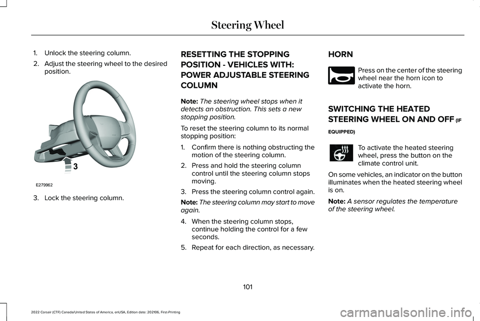 LINCOLN CORSAIR 2022 Owners Manual 1. Unlock the steering column.
2.
Adjust the steering wheel to the desired
position. 3. Lock the steering column. RESETTING THE STOPPING
POSITION - VEHICLES WITH:
POWER ADJUSTABLE STEERING
COLUMN
Note LINCOLN CORSAIR 2022 Owners Manual 1. Unlock the steering column.
2.
Adjust the steering wheel to the desired
position. 3. Lock the steering column. RESETTING THE STOPPING
POSITION - VEHICLES WITH:
POWER ADJUSTABLE STEERING
COLUMN
Note