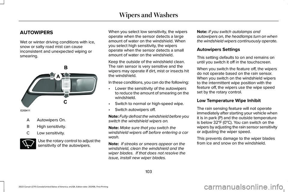 LINCOLN CORSAIR 2022 Owners Manual AUTOWIPERS
Wet or winter driving conditions with ice,
snow or salty road mist can cause
inconsistent and unexpected wiping or
smearing.
Autowipers On.
A
High sensitivity.
B
Low sensitivity.
C Use the LINCOLN CORSAIR 2022 Owners Manual AUTOWIPERS
Wet or winter driving conditions with ice,
snow or salty road mist can cause
inconsistent and unexpected wiping or
smearing.
Autowipers On.
A
High sensitivity.
B
Low sensitivity.
C Use the