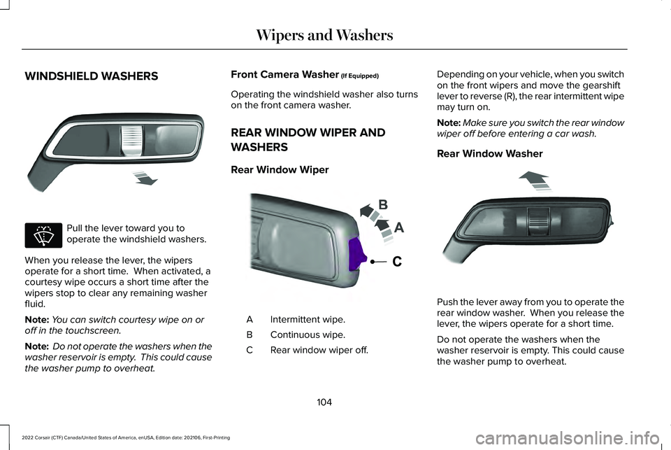 LINCOLN CORSAIR 2022 Owners Manual WINDSHIELD WASHERS
Pull the lever toward you to
operate the windshield washers.
When you release the lever, the wipers
operate for a short time. When activated, a
courtesy wipe occurs a short time af LINCOLN CORSAIR 2022 Owners Manual WINDSHIELD WASHERS
Pull the lever toward you to
operate the windshield washers.
When you release the lever, the wipers
operate for a short time. When activated, a
courtesy wipe occurs a short time af