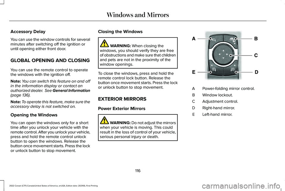 LINCOLN CORSAIR 2022 Owners Manual Accessory Delay
You can use the window controls for several
minutes after switching off the ignition or
until opening either front door.
GLOBAL OPENING AND CLOSING
You can use the remote control to op LINCOLN CORSAIR 2022 Owners Manual Accessory Delay
You can use the window controls for several
minutes after switching off the ignition or
until opening either front door.
GLOBAL OPENING AND CLOSING
You can use the remote control to op