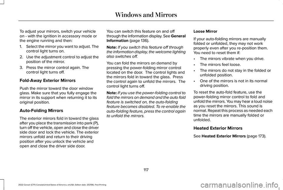 LINCOLN CORSAIR 2022 Owners Manual To adjust your mirrors, switch your vehicle
on - with the ignition in accessory mode or
the engine running and then:
1.
Select the mirror you want to adjust. The
control light turns on.
2. Use the adj LINCOLN CORSAIR 2022 Owners Manual To adjust your mirrors, switch your vehicle
on - with the ignition in accessory mode or
the engine running and then:
1.
Select the mirror you want to adjust. The
control light turns on.
2. Use the adj