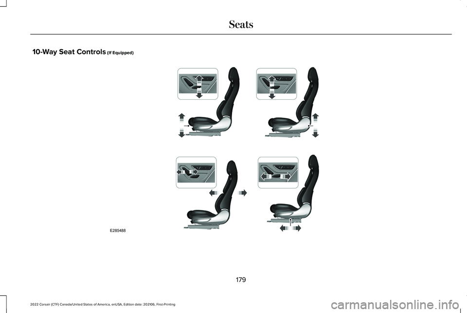 LINCOLN CORSAIR 2022 Owners Manual 10-Way Seat Controls (If Equipped)
179
2022 Corsair (CTF) Canada/United States of America, enUSA, Edition date: 202106, First-Printing SeatsE285488 LINCOLN CORSAIR 2022 Owners Manual 10-Way Seat Controls (If Equipped)
179
2022 Corsair (CTF) Canada/United States of America, enUSA, Edition date: 202106, First-Printing SeatsE285488