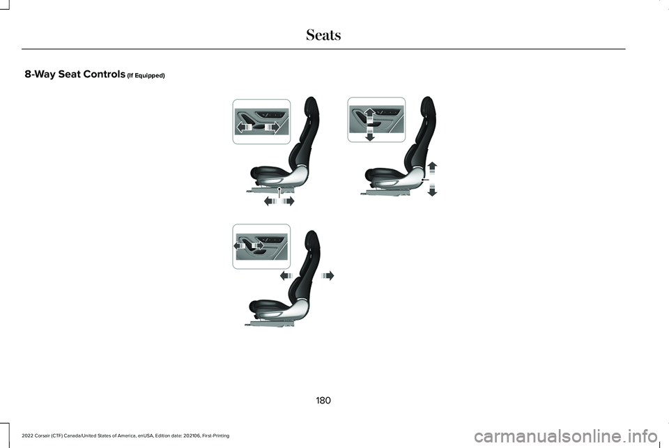 LINCOLN CORSAIR 2022 Owners Manual 8-Way Seat Controls (If Equipped)
180
2022 Corsair (CTF) Canada/United States of America, enUSA, Edition date: 202106, First-Printing SeatsE354709 LINCOLN CORSAIR 2022 Owners Manual 8-Way Seat Controls (If Equipped)
180
2022 Corsair (CTF) Canada/United States of America, enUSA, Edition date: 202106, First-Printing SeatsE354709