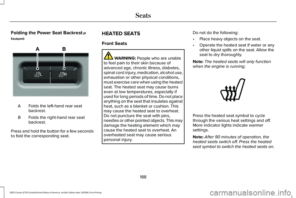 LINCOLN CORSAIR 2022 Owners Manual Folding the Power Seat Backrest (If
Equipped) Folds the left-hand rear seat
backrest.
A
Folds the right-hand rear seat
backrest.
B
Press and hold the button for a few seconds
to fold the corresponding LINCOLN CORSAIR 2022 Owners Manual Folding the Power Seat Backrest (If
Equipped) Folds the left-hand rear seat
backrest.
A
Folds the right-hand rear seat
backrest.
B
Press and hold the button for a few seconds
to fold the corresponding