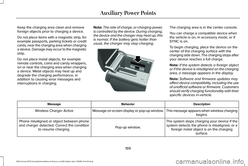 LINCOLN CORSAIR 2022  Owners Manual Keep the charging area clean and remove
foreign objects prior to charging a device.
Do not place items with a magnetic strip, for
example passports, parking tickets or credit
cards, near the charging 