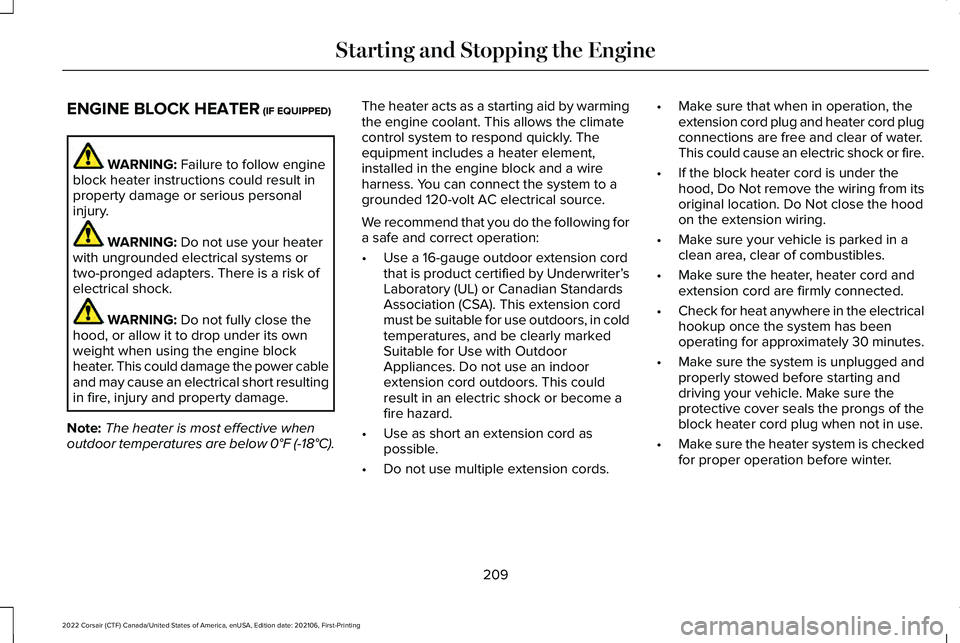 LINCOLN CORSAIR 2022 Owners Manual ENGINE BLOCK HEATER (IF EQUIPPED)
WARNING:
Failure to follow engine
block heater instructions could result in
property damage or serious personal
injury. WARNING:
Do not use your heater
with ungroun LINCOLN CORSAIR 2022 Owners Manual ENGINE BLOCK HEATER (IF EQUIPPED)
WARNING:
Failure to follow engine
block heater instructions could result in
property damage or serious personal
injury. WARNING:
Do not use your heater
with ungroun