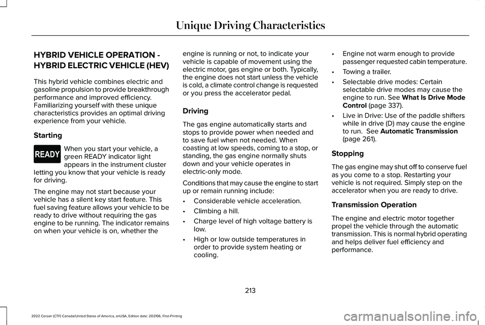 LINCOLN CORSAIR 2022 Owners Manual HYBRID VEHICLE OPERATION -
HYBRID ELECTRIC VEHICLE (HEV)
This hybrid vehicle combines electric and
gasoline propulsion to provide breakthrough
performance and improved efficiency.
Familiarizing yourse LINCOLN CORSAIR 2022 Owners Manual HYBRID VEHICLE OPERATION -
HYBRID ELECTRIC VEHICLE (HEV)
This hybrid vehicle combines electric and
gasoline propulsion to provide breakthrough
performance and improved efficiency.
Familiarizing yourse