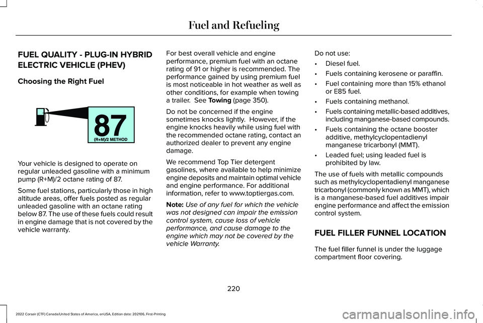 LINCOLN CORSAIR 2022  Owners Manual FUEL QUALITY - PLUG-IN HYBRID
ELECTRIC VEHICLE (PHEV)
Choosing the Right Fuel
Your vehicle is designed to operate on
regular unleaded gasoline with a minimum
pump (R+M)/2 octane rating of 87.
Some fue