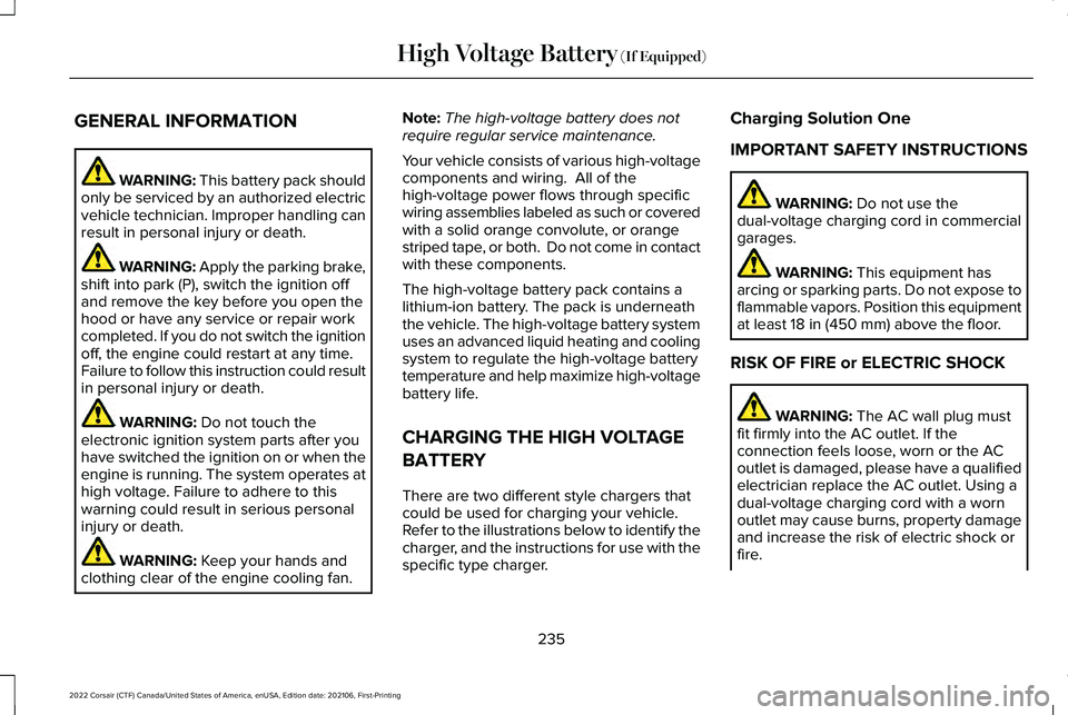 LINCOLN CORSAIR 2022 Owners Manual GENERAL INFORMATION
WARNING: This battery pack should
only be serviced by an authorized electric
vehicle technician. Improper handling can
result in personal injury or death. WARNING: Apply the parkin LINCOLN CORSAIR 2022 Owners Manual GENERAL INFORMATION
WARNING: This battery pack should
only be serviced by an authorized electric
vehicle technician. Improper handling can
result in personal injury or death. WARNING: Apply the parkin
