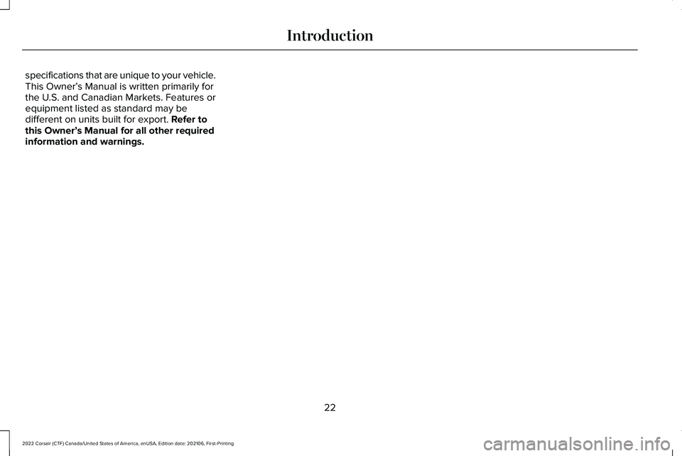 LINCOLN CORSAIR 2022 Owners Manual specifications that are unique to your vehicle.
This Owner’
s Manual is written primarily for
the U.S. and Canadian Markets. Features or
equipment listed as standard may be
different on units built LINCOLN CORSAIR 2022 Owners Manual specifications that are unique to your vehicle.
This Owner’
s Manual is written primarily for
the U.S. and Canadian Markets. Features or
equipment listed as standard may be
different on units built