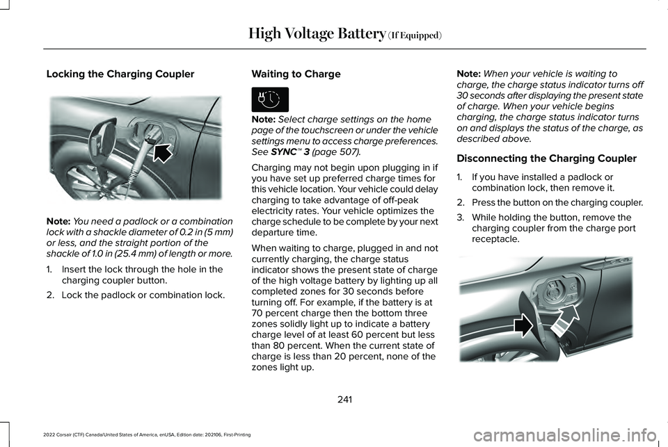 LINCOLN CORSAIR 2022  Owners Manual Locking the Charging Coupler
Note:
You need a padlock or a combination
lock with a shackle diameter of 0.2 in (5 mm)
or less, and the straight portion of the
shackle of 1.0 in (25.4 mm) of length or m