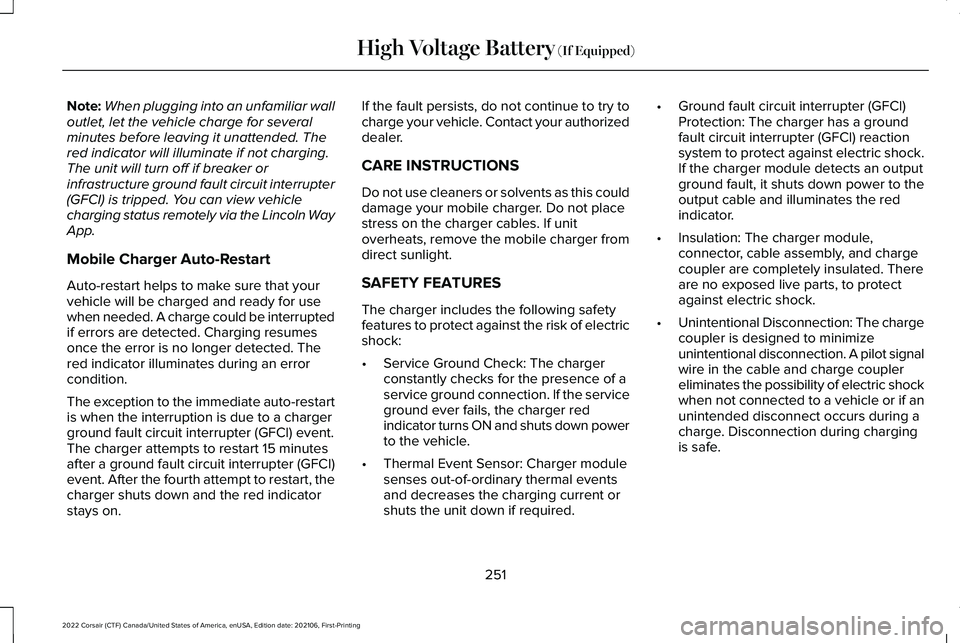 LINCOLN CORSAIR 2022  Owners Manual Note:
When plugging into an unfamiliar wall
outlet, let the vehicle charge for several
minutes before leaving it unattended. The
red indicator will illuminate if not charging.
The unit will turn off i