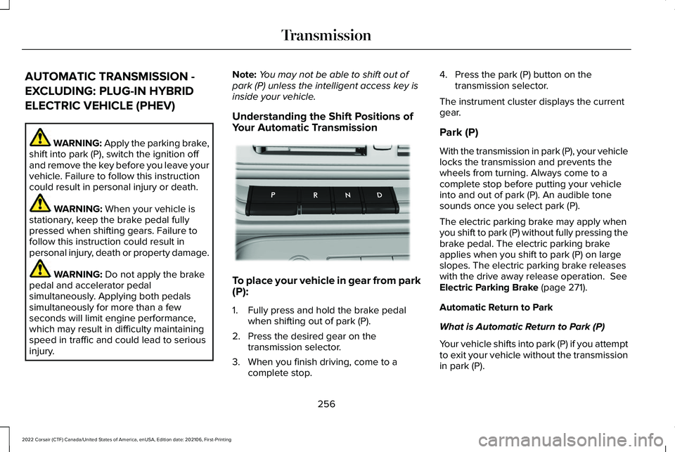 LINCOLN CORSAIR 2022  Owners Manual AUTOMATIC TRANSMISSION -
EXCLUDING: PLUG-IN HYBRID
ELECTRIC VEHICLE (PHEV)
WARNING: Apply the parking brake,
shift into park (P), switch the ignition off
and remove the key before you leave your
vehic