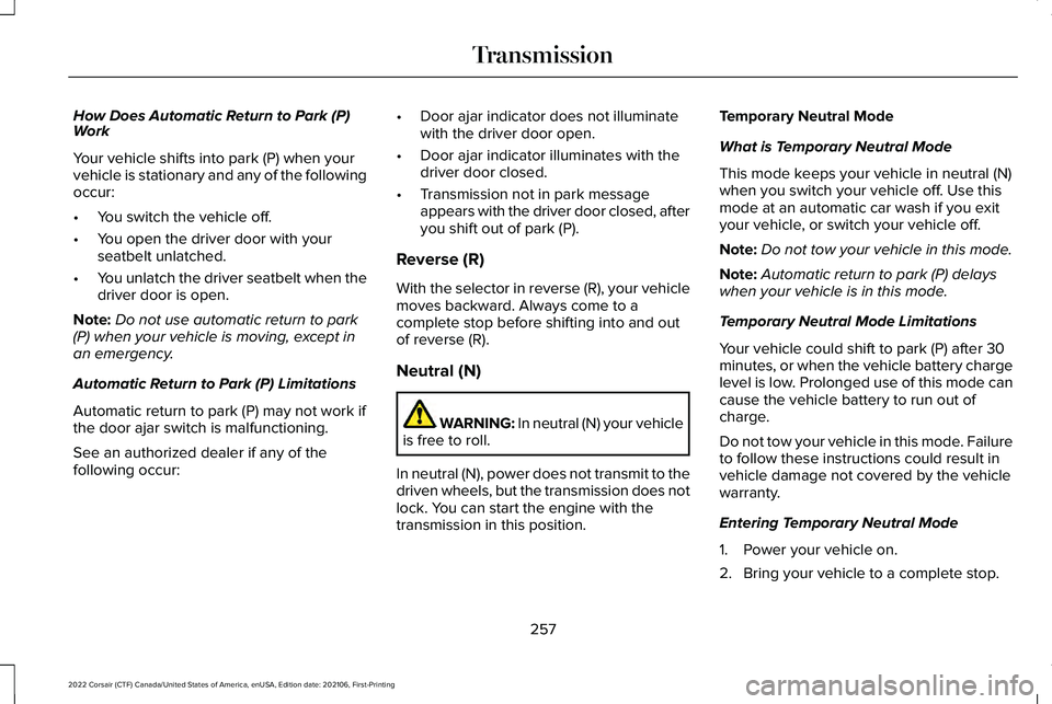 LINCOLN CORSAIR 2022  Owners Manual How Does Automatic Return to Park (P)
Work
Your vehicle shifts into park (P) when your
vehicle is stationary and any of the following
occur:
•
You switch the vehicle off.
• You open the driver doo