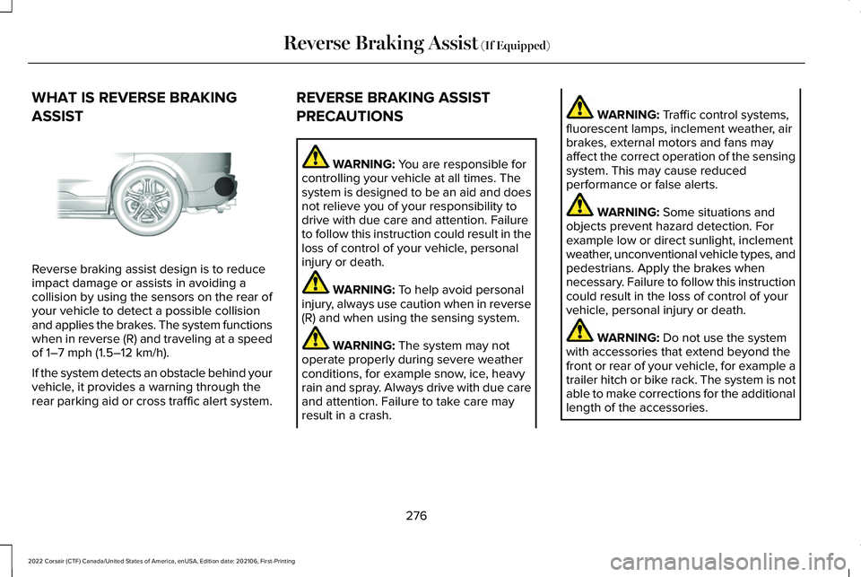 LINCOLN CORSAIR 2022  Owners Manual WHAT IS REVERSE BRAKING
ASSIST
Reverse braking assist design is to reduce
impact damage or assists in avoiding a
collision by using the sensors on the rear of
your vehicle to detect a possible collisi
