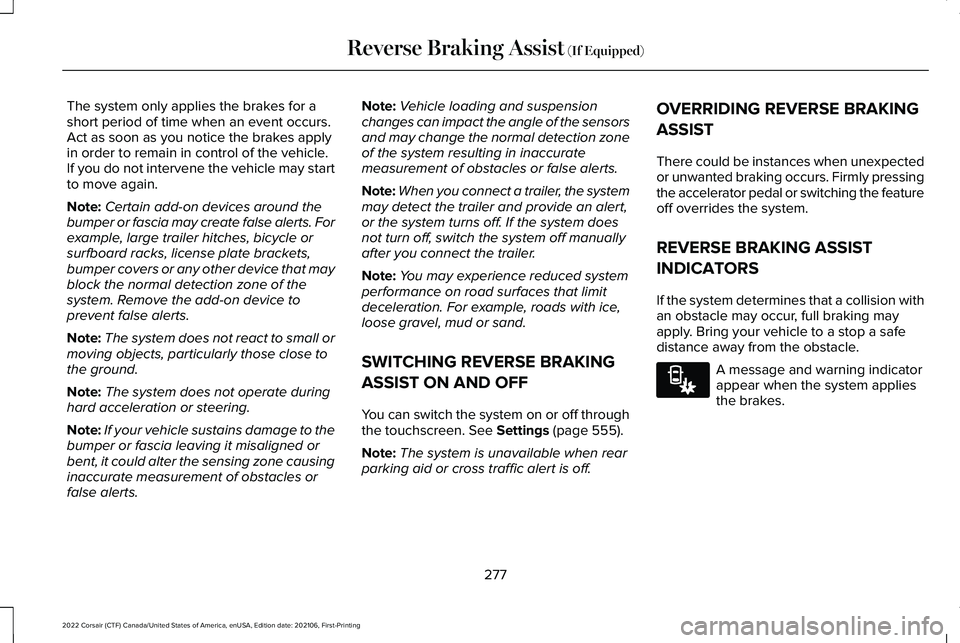 LINCOLN CORSAIR 2022  Owners Manual The system only applies the brakes for a
short period of time when an event occurs.
Act as soon as you notice the brakes apply
in order to remain in control of the vehicle.
If you do not intervene the