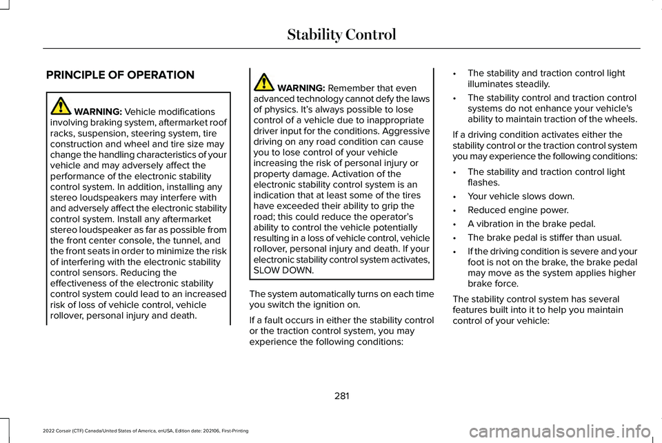 LINCOLN CORSAIR 2022  Owners Manual PRINCIPLE OF OPERATION
WARNING: Vehicle modifications
involving braking system, aftermarket roof
racks, suspension, steering system, tire
construction and wheel and tire size may
change the handling c