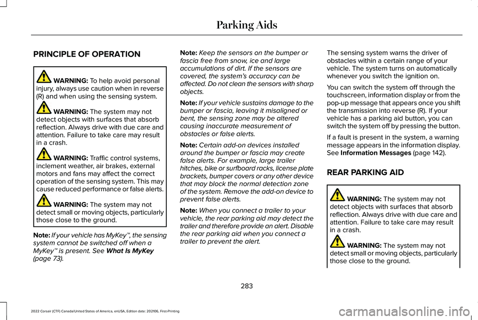 LINCOLN CORSAIR 2022  Owners Manual PRINCIPLE OF OPERATION
WARNING: To help avoid personal
injury, always use caution when in reverse
(R) and when using the sensing system. WARNING: 
The system may not
detect objects with surfaces that 
