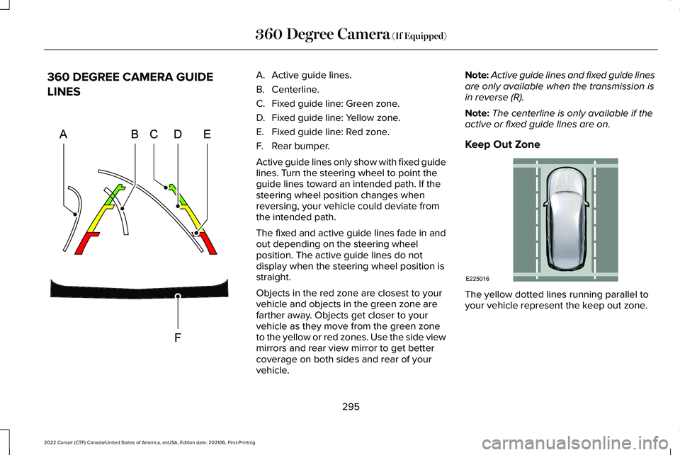 LINCOLN CORSAIR 2022  Owners Manual 360 DEGREE CAMERA GUIDE
LINES A. Active guide lines.
B. Centerline.
C.
Fixed guide line: Green zone.
D. Fixed guide line: Yellow zone.
E. Fixed guide line: Red zone.
F. Rear bumper.
Active guide lines
