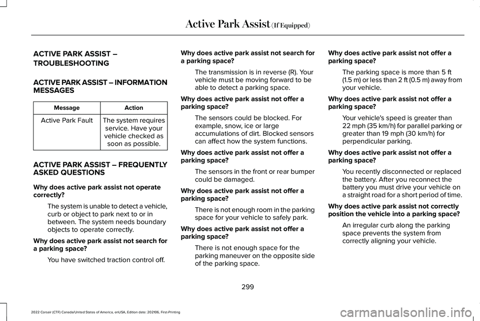 LINCOLN CORSAIR 2022  Owners Manual ACTIVE PARK ASSIST –
TROUBLESHOOTING
ACTIVE PARK ASSIST – INFORMATION
MESSAGES
Action
Message
The system requiresservice. Have your
vehicle checked as soon as possible.
Active Park Fault
ACTIVE PA