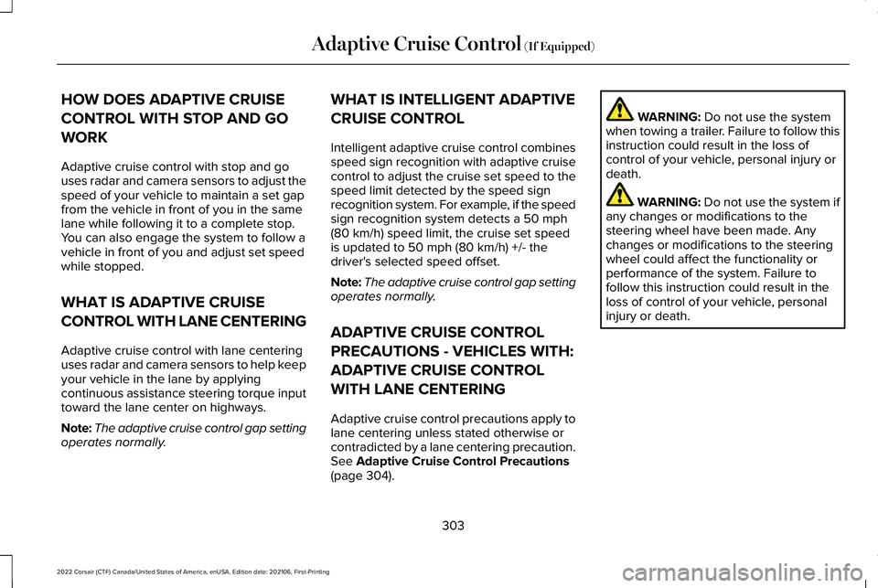 LINCOLN CORSAIR 2022  Owners Manual HOW DOES ADAPTIVE CRUISE
CONTROL WITH STOP AND GO
WORK
Adaptive cruise control with stop and go
uses radar and camera sensors to adjust the
speed of your vehicle to maintain a set gap
from the vehicle