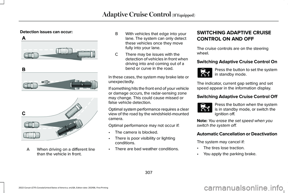 LINCOLN CORSAIR 2022  Owners Manual Detection issues can occur:
When driving on a different line
than the vehicle in front.
A B With vehicles that edge into your
lane. The system can only detect
these vehicles once they move
fully into 