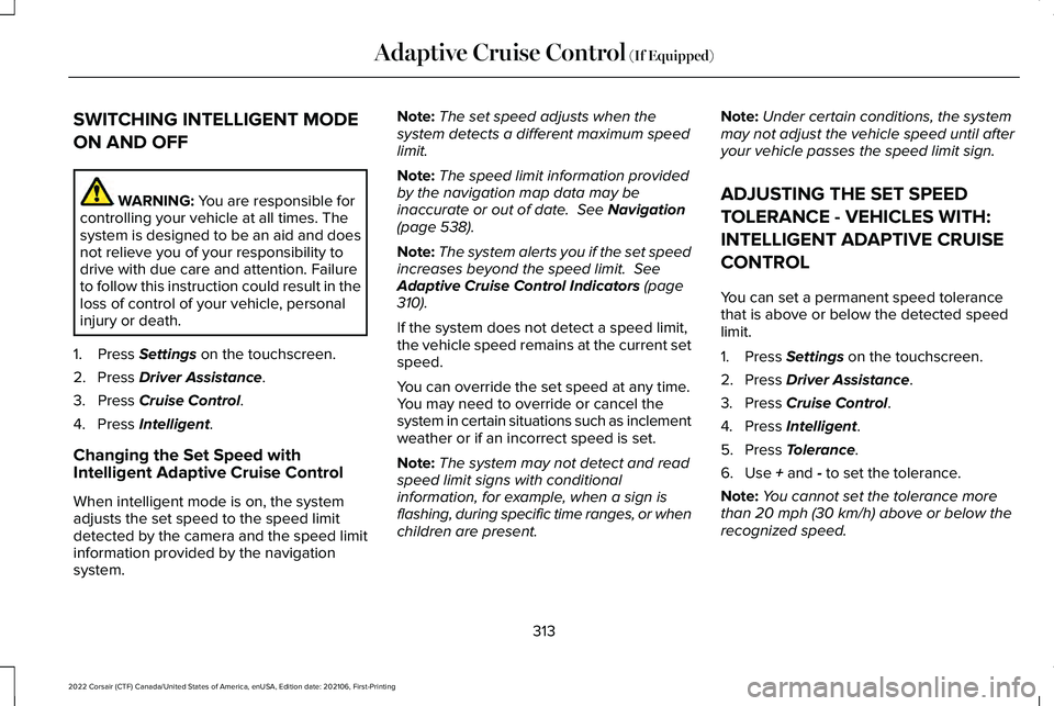 LINCOLN CORSAIR 2022  Owners Manual SWITCHING INTELLIGENT MODE
ON AND OFF
WARNING: You are responsible for
controlling your vehicle at all times. The
system is designed to be an aid and does
not relieve you of your responsibility to
dri