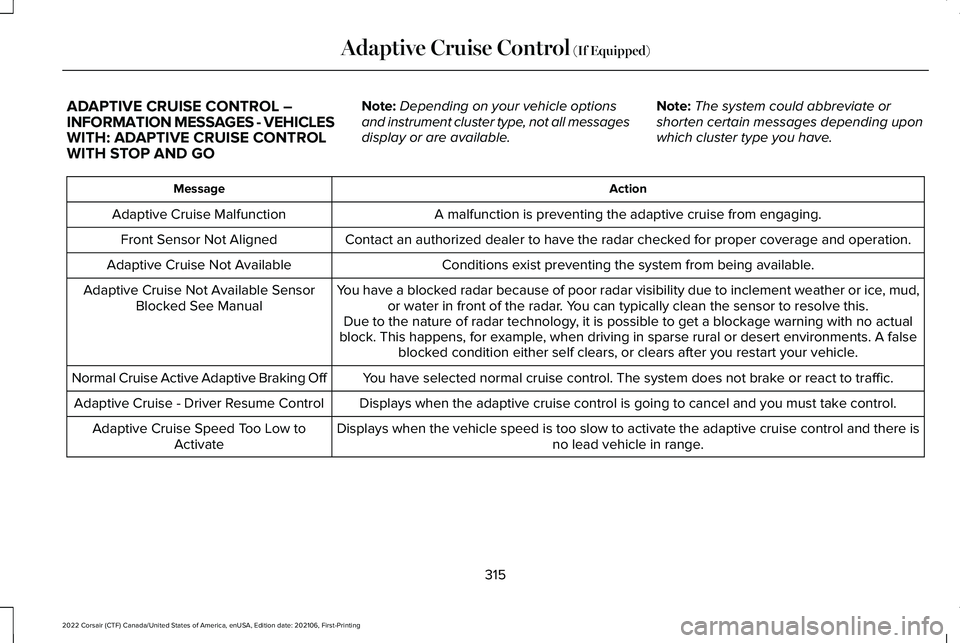 LINCOLN CORSAIR 2022  Owners Manual ADAPTIVE CRUISE CONTROL –
INFORMATION MESSAGES - VEHICLES
WITH: ADAPTIVE CRUISE CONTROL
WITH STOP AND GO
Note:
Depending on your vehicle options
and instrument cluster type, not all messages
display