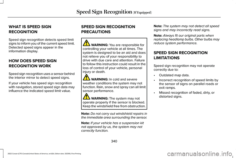 LINCOLN CORSAIR 2022  Owners Manual WHAT IS SPEED SIGN
RECOGNITION
Speed sign recognition detects speed limit
signs to inform you of the current speed limit.
Detected speed signs appear in the
information display.
HOW DOES SPEED SIGN
RE