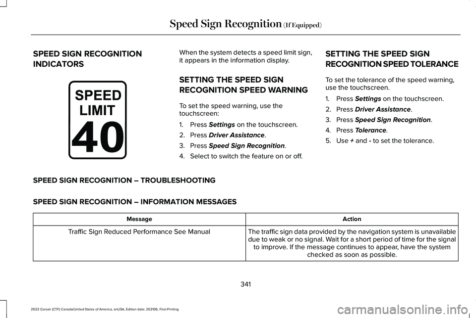 LINCOLN CORSAIR 2022  Owners Manual SPEED SIGN RECOGNITION
INDICATORS When the system detects a speed limit sign,
it appears in the information display.
SETTING THE SPEED SIGN
RECOGNITION SPEED WARNING
To set the speed warning, use the
