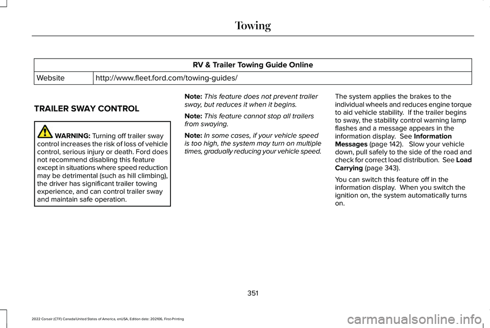 LINCOLN CORSAIR 2022  Owners Manual RV & Trailer Towing Guide Online
http://www.fleet.ford.com/towing-guides/
Website
TRAILER SWAY CONTROL WARNING: Turning off trailer sway
control increases the risk of loss of vehicle
control, serious 