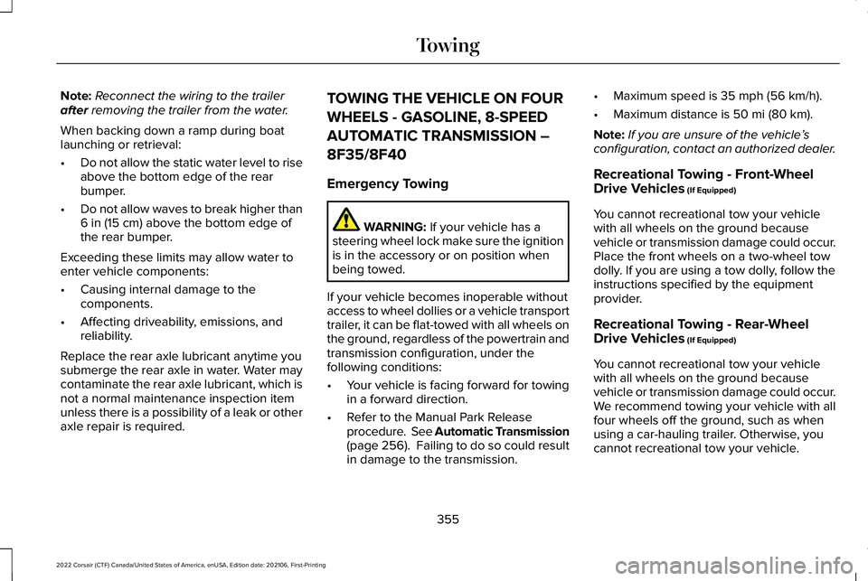 LINCOLN CORSAIR 2022  Owners Manual Note:
Reconnect the wiring to the trailer
after removing the trailer from the water.
When backing down a ramp during boat
launching or retrieval:
• Do not allow the static water level to rise
above 